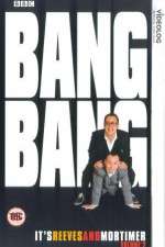 Watch Bang Bang Its Reeves and Mortimer 1channel