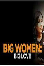 Watch Big Women: Big Love 1channel