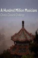 Watch A Hundred Million Musicians China's Classical Challenge 1channel