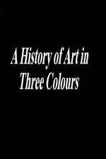 Watch A History of Art in Three Colours 1channel