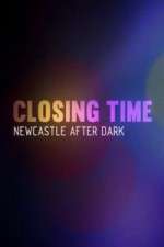 Watch Closing Time Newcastle After Dark 1channel