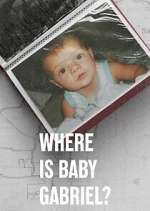 Watch Where Is Baby Gabriel? 1channel