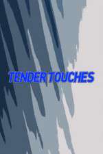 Watch Tender Touches 1channel