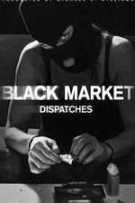 Watch Black Market: Dispatches 1channel