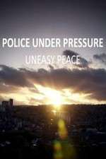 Watch Police Under Pressure - Uneasy Peace 1channel